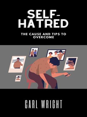 cover image of Self-Hatred the Cause and Tips to Overcome